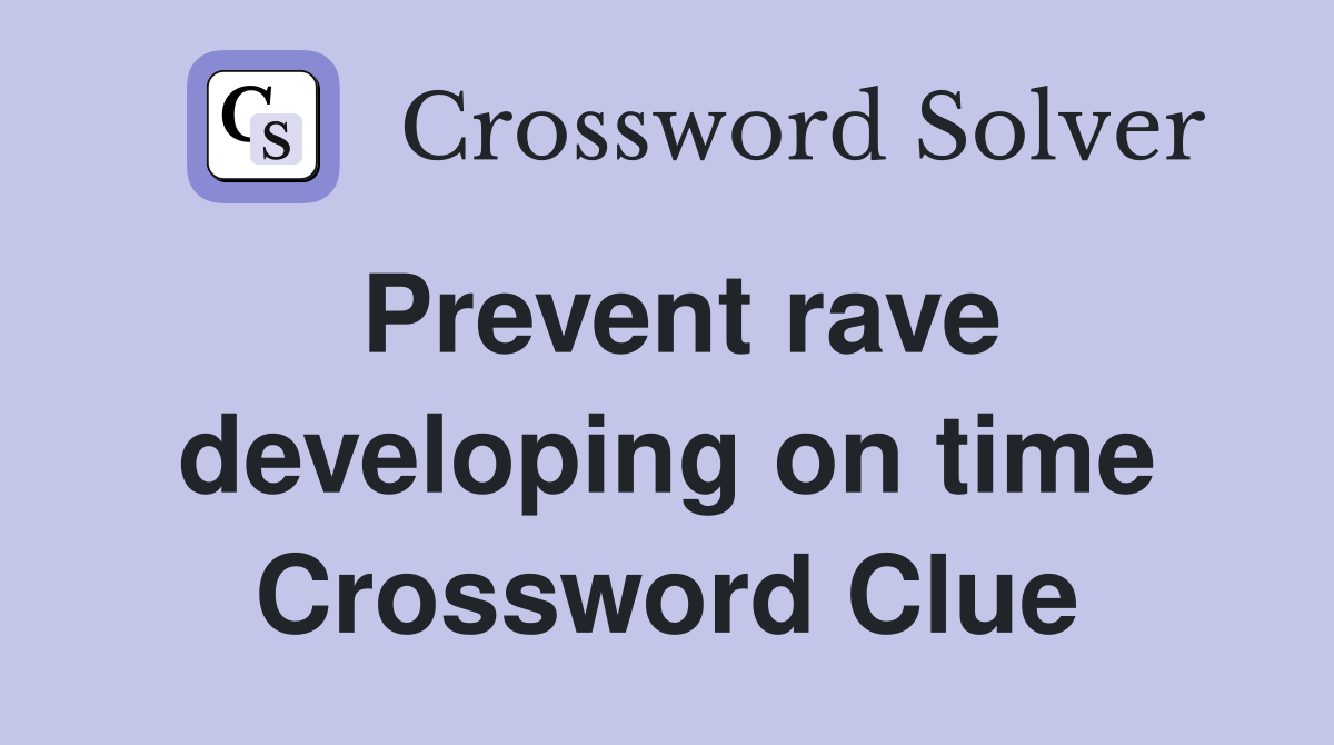 Prevent rave developing on time Crossword Clue