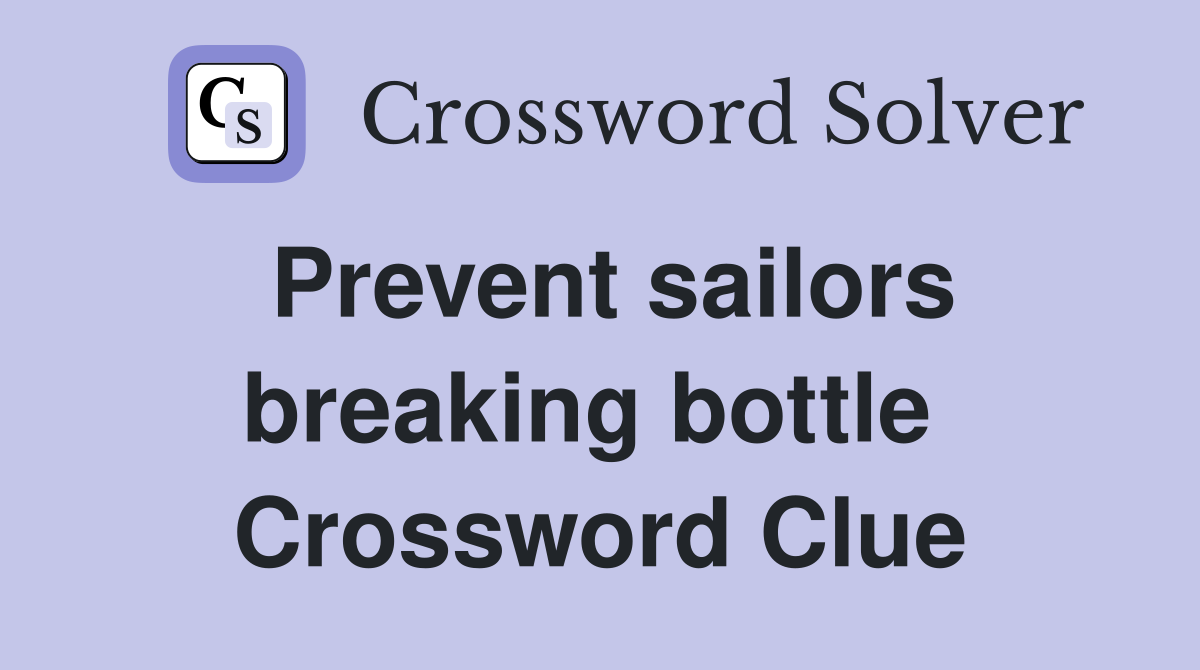 Prevent sailors breaking bottle  Crossword Clue
