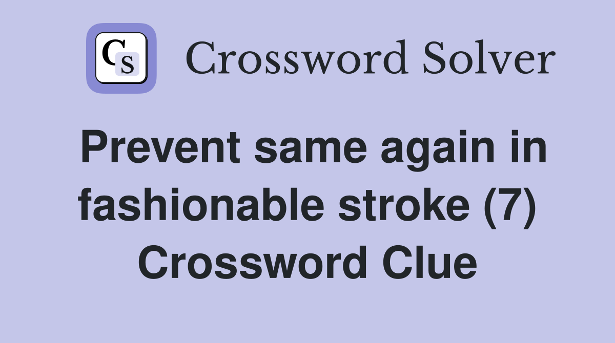 Prevent same again in fashionable stroke (7) Crossword Clue
