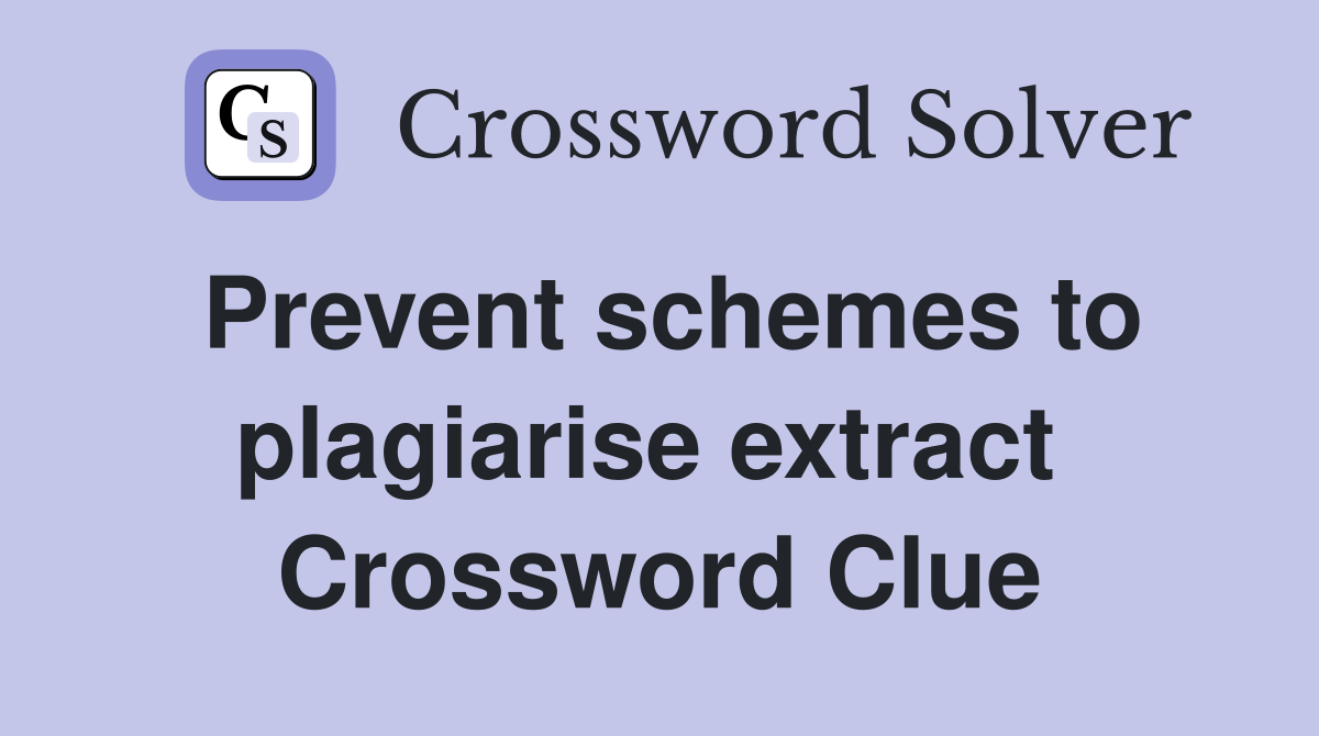 Prevent schemes to plagiarise extract  Crossword Clue