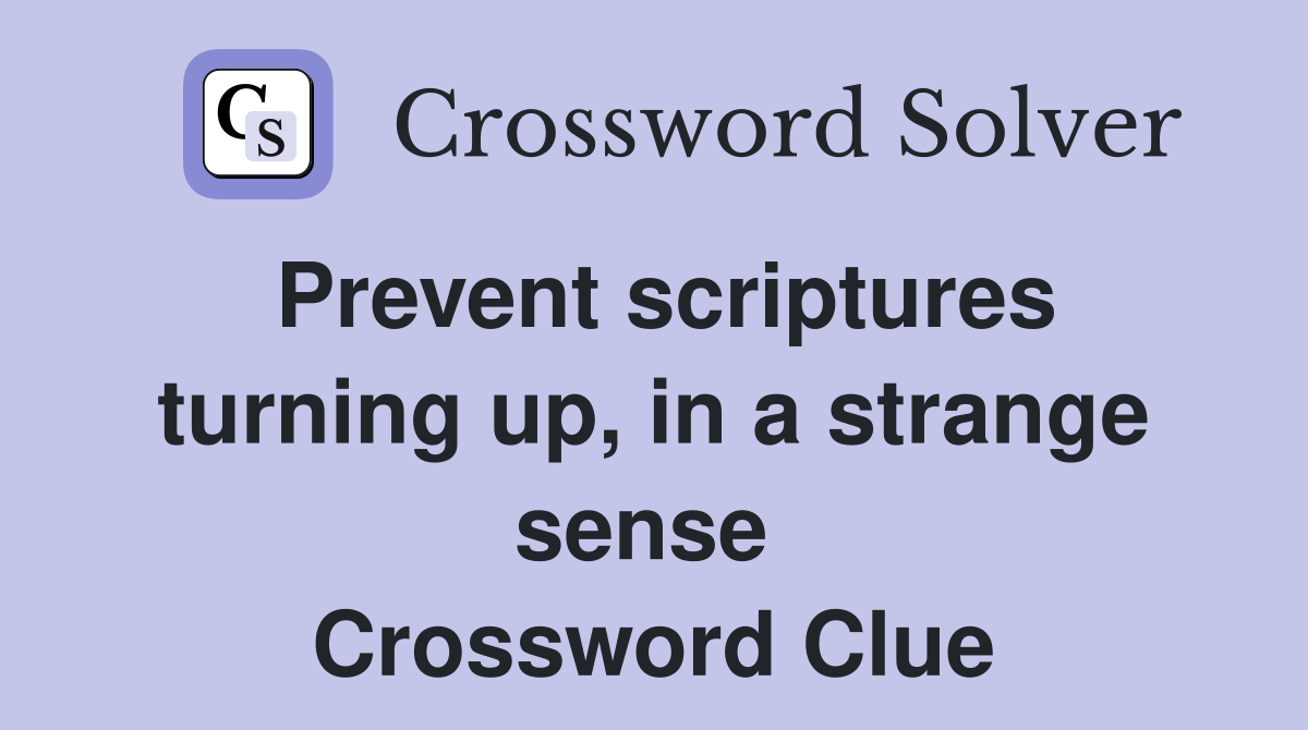 Prevent scriptures turning up, in a strange sense  Crossword Clue