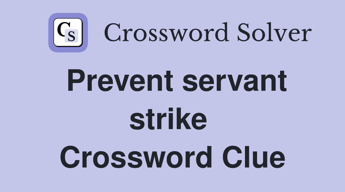 Prevent servant strike  Crossword Clue