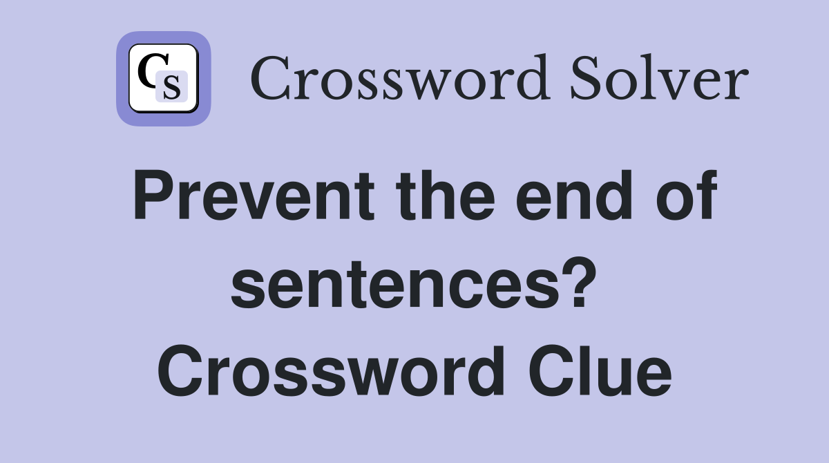 Prevent the end of sentences? Crossword Clue