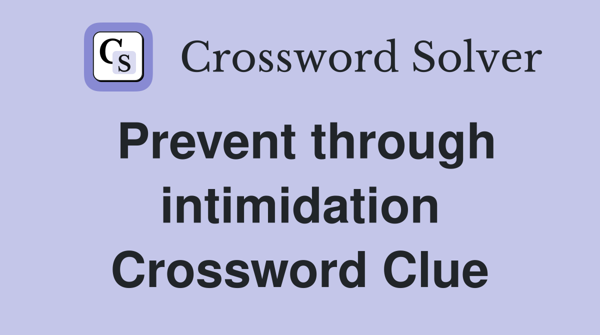 Prevent through intimidation Crossword Clue