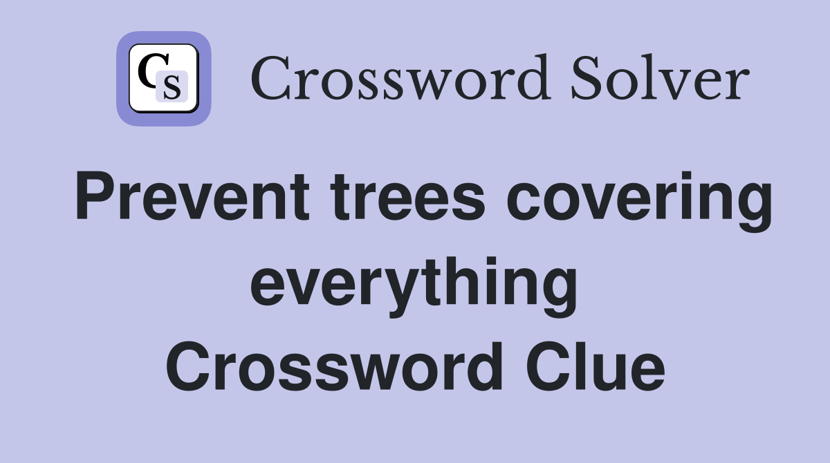 Prevent trees covering everything Crossword Clue