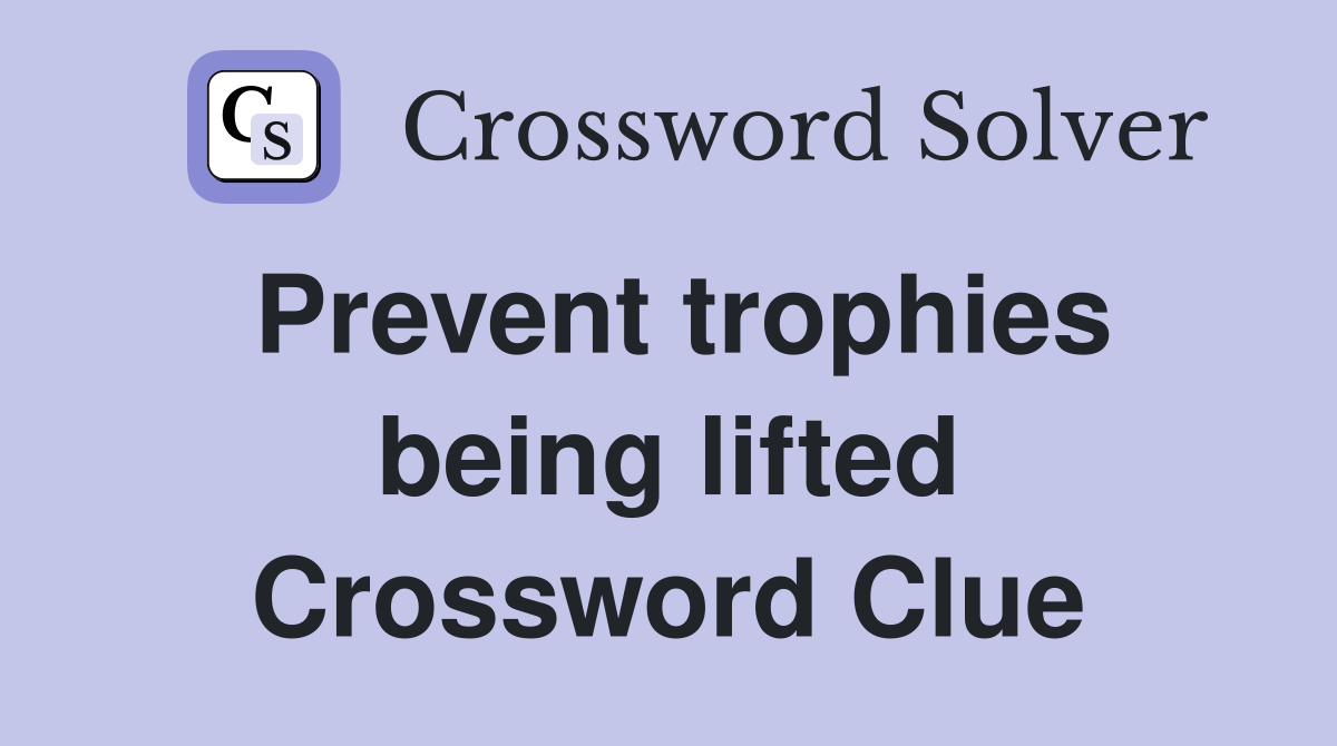 Prevent trophies being lifted Crossword Clue