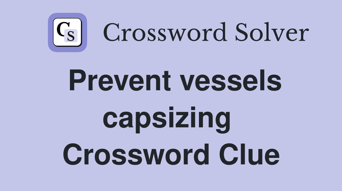 Prevent vessels capsizing  Crossword Clue