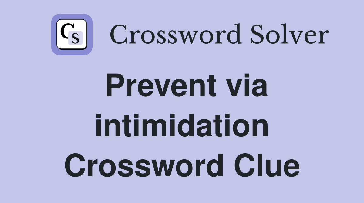 Prevent via intimidation Crossword Clue