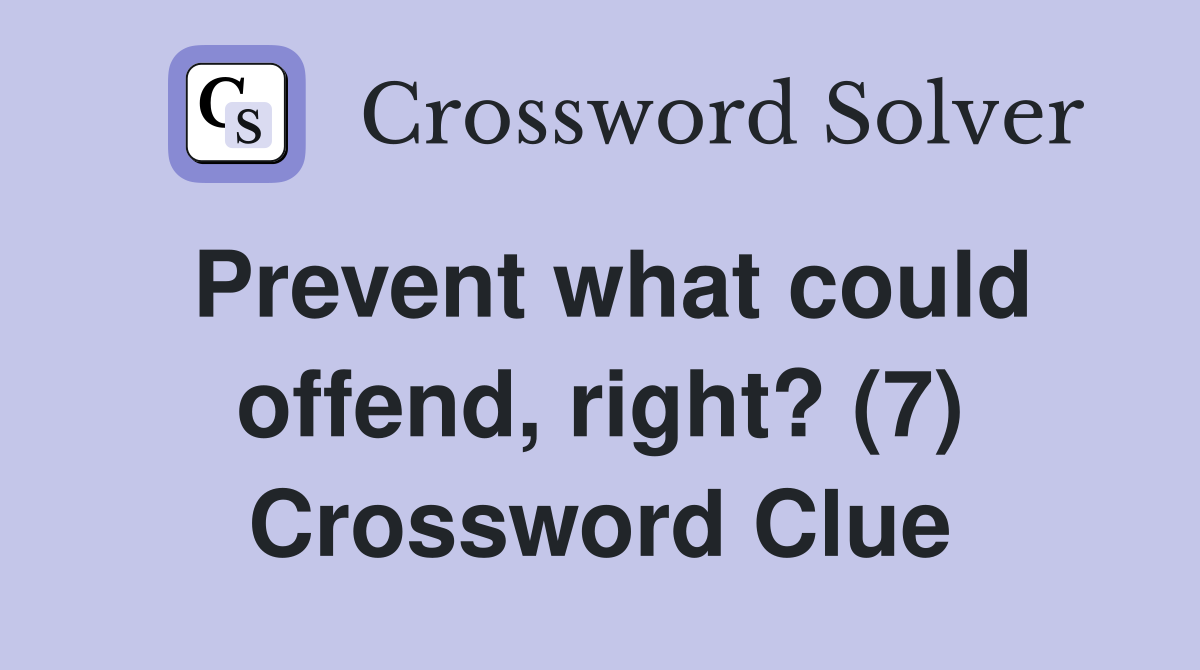 Prevent what could offend, right? (7) Crossword Clue