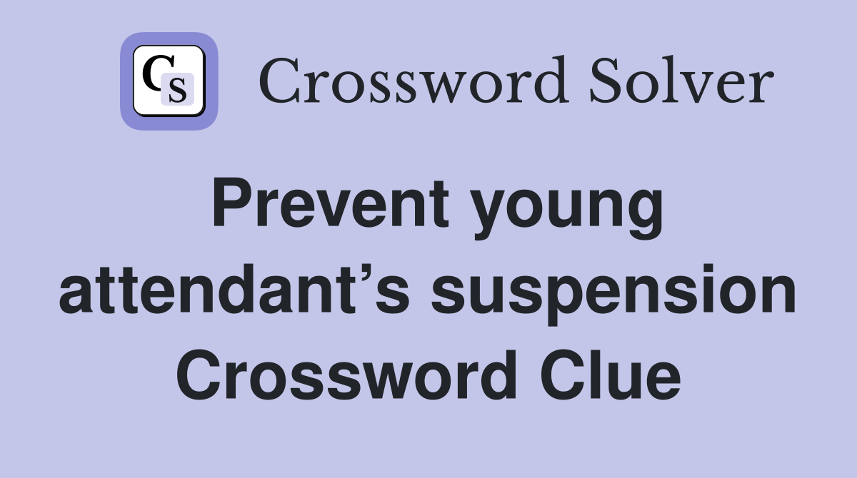Prevent young attendant’s suspension Crossword Clue