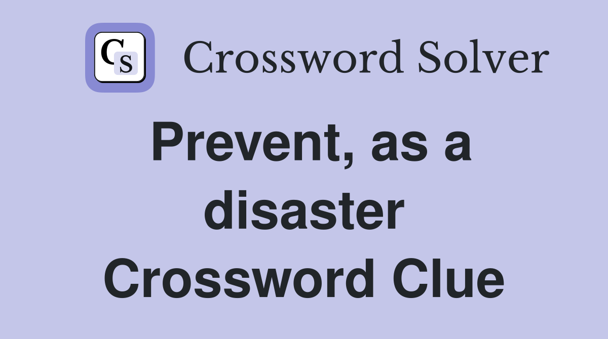 Prevent, as a disaster Crossword Clue