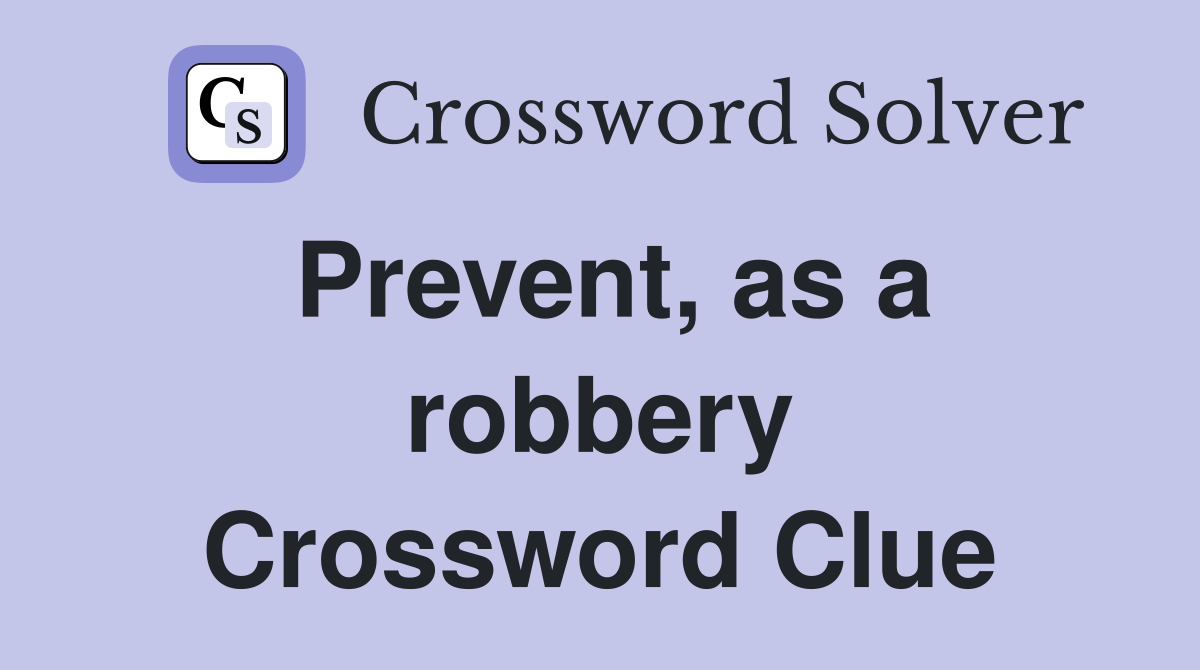 Prevent, as a robbery Crossword Clue