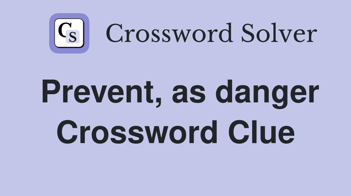 Prevent, as danger Crossword Clue