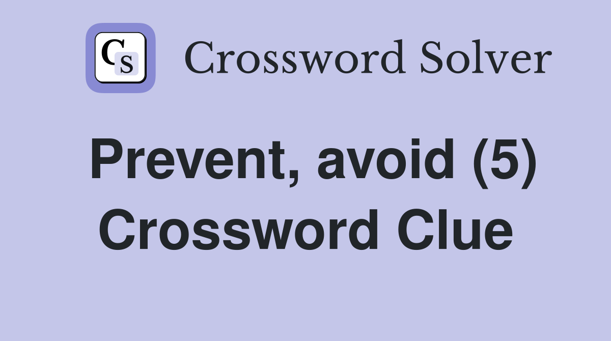 Prevent, avoid (5) Crossword Clue