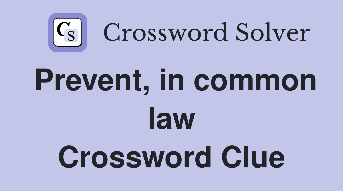 Prevent, in common law Crossword Clue