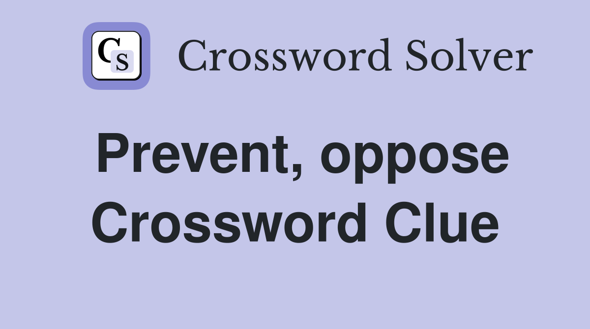 Prevent, oppose Crossword Clue