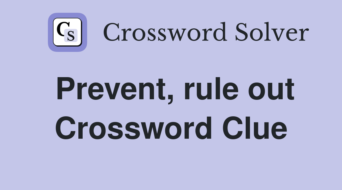 Prevent, rule out Crossword Clue