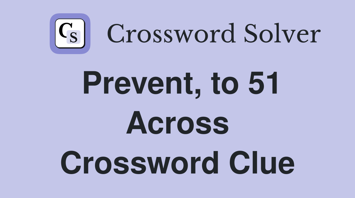 Prevent, to 51 Across Crossword Clue
