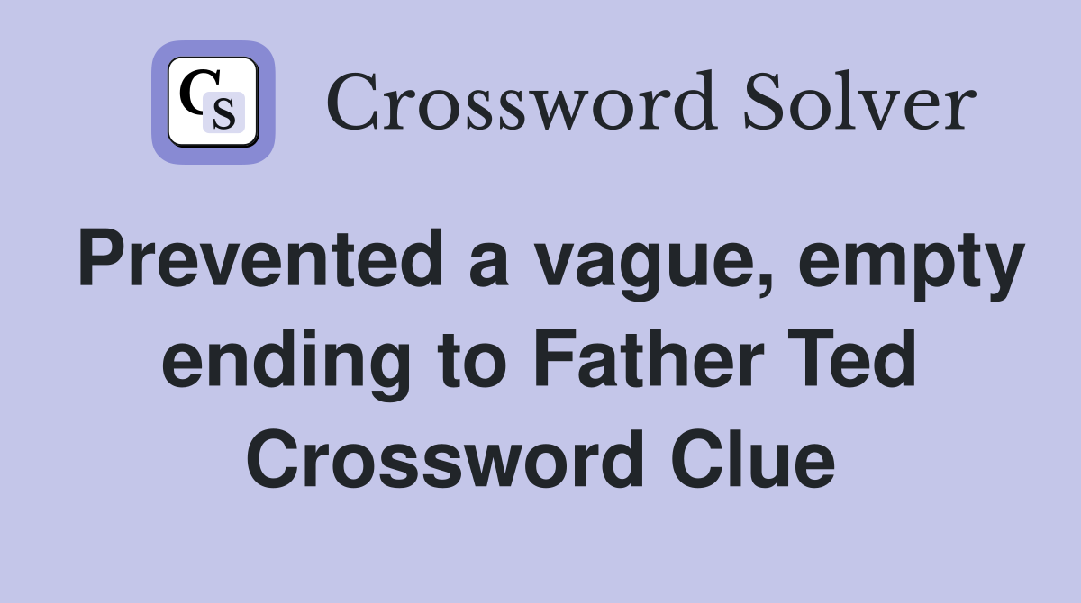 Prevented a vague, empty ending to Father Ted Crossword Clue