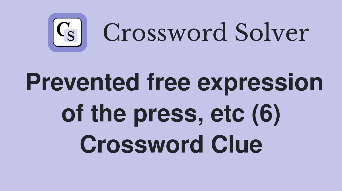 Prevented free expression of the press, etc (6) Crossword Clue