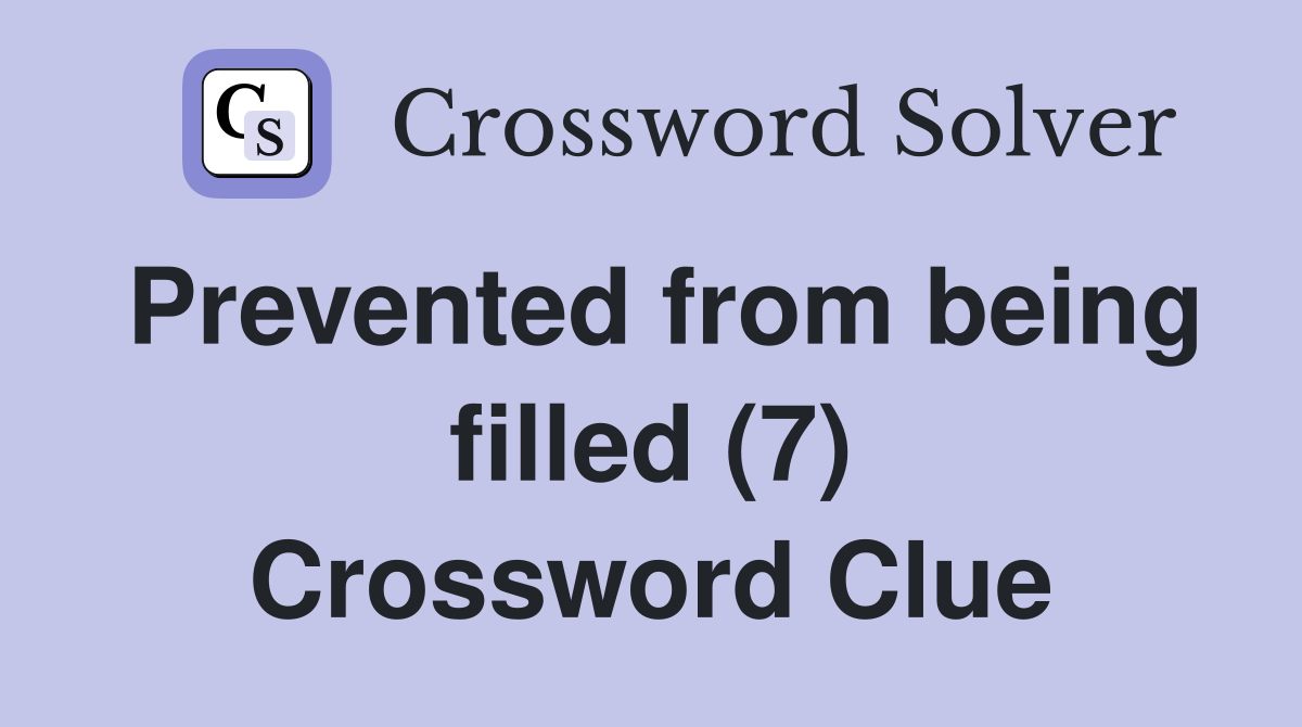 Prevented from being filled (7) Crossword Clue