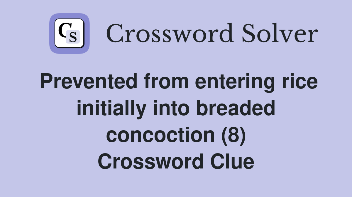 Prevented from entering rice initially into breaded concoction (8) Crossword Clue