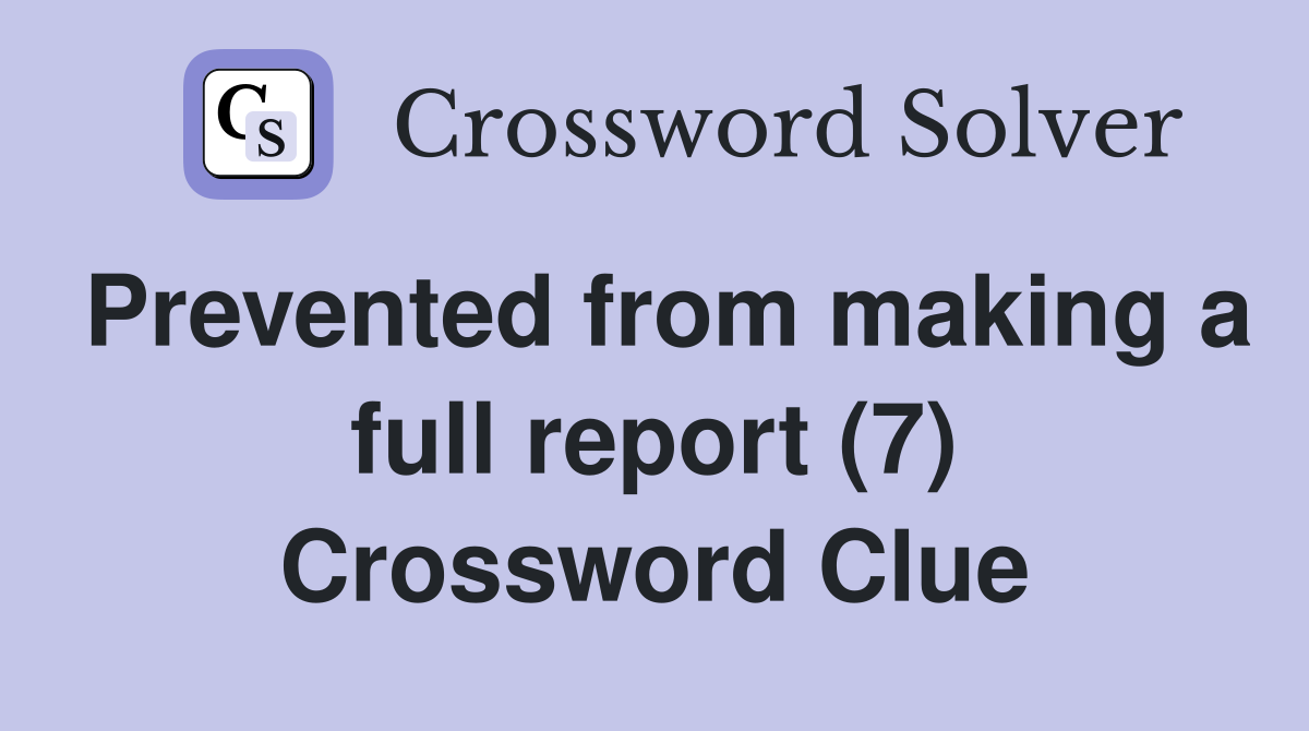 Prevented from making a full report (7) Crossword Clue