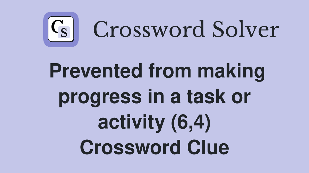 Prevented from making progress in a task or activity (6,4) Crossword Clue