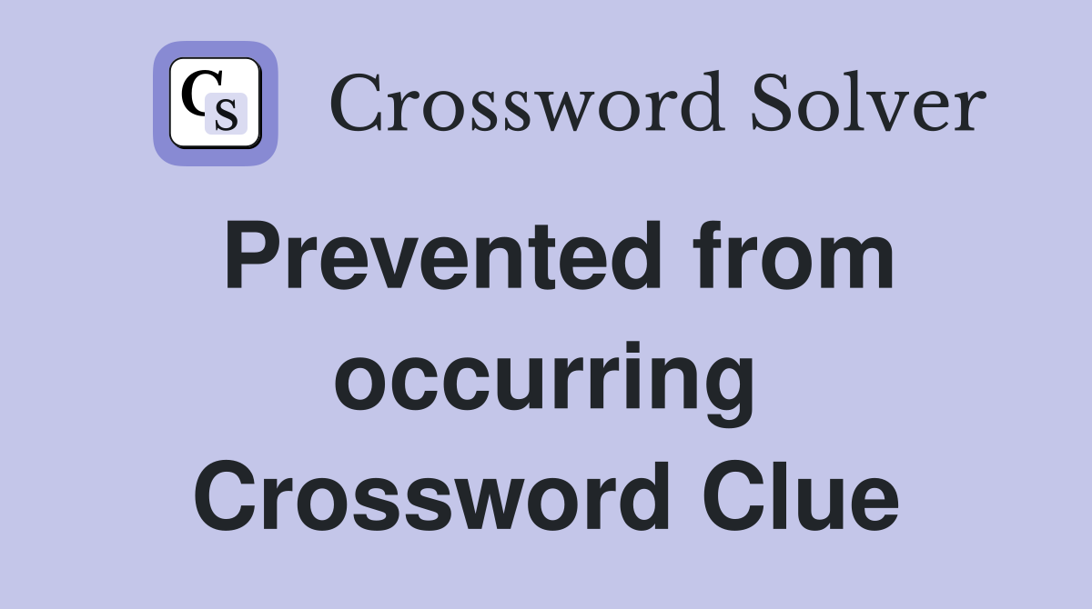 Prevented from occurring Crossword Clue