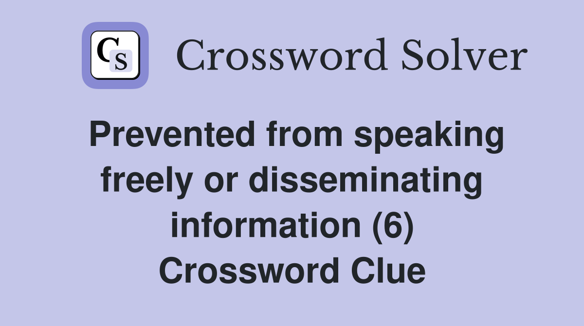 Prevented from speaking freely or disseminating information (6) Crossword Clue