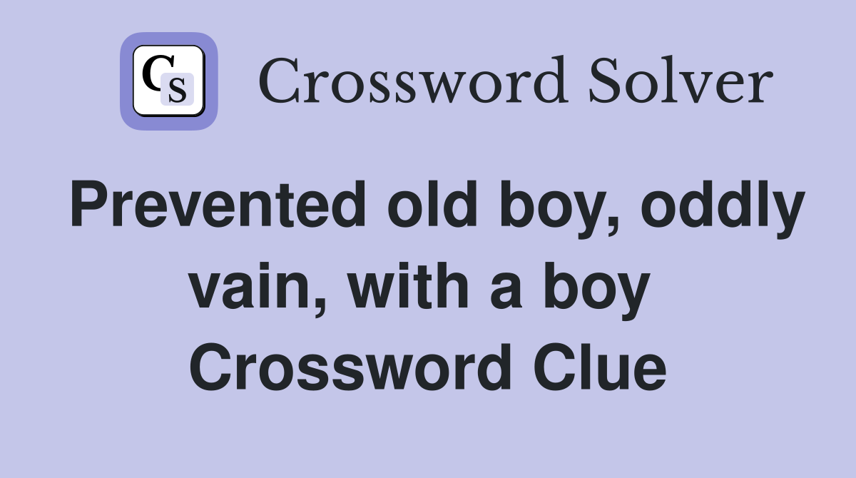 Prevented old boy, oddly vain, with a boy  Crossword Clue
