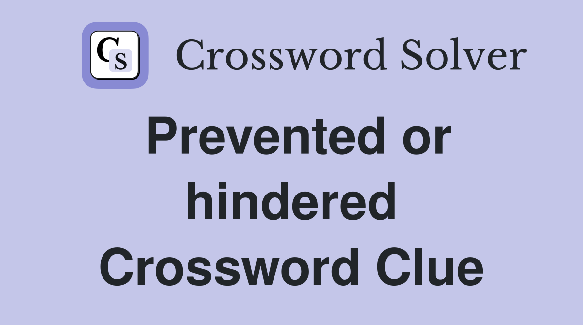 Prevented or hindered Crossword Clue