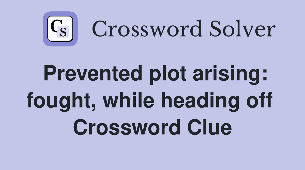 Prevented plot arising: fought, while heading off  Crossword Clue
