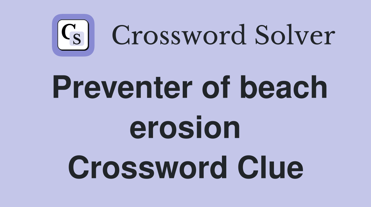 Preventer of beach erosion Crossword Clue