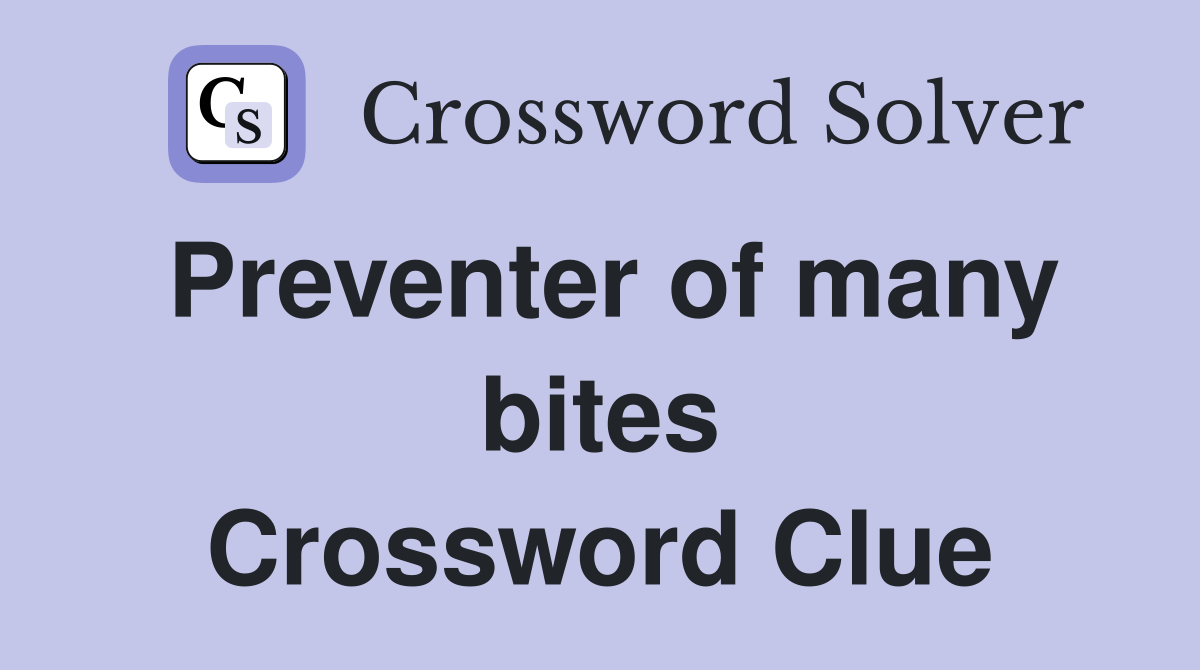 Preventer of many bites Crossword Clue