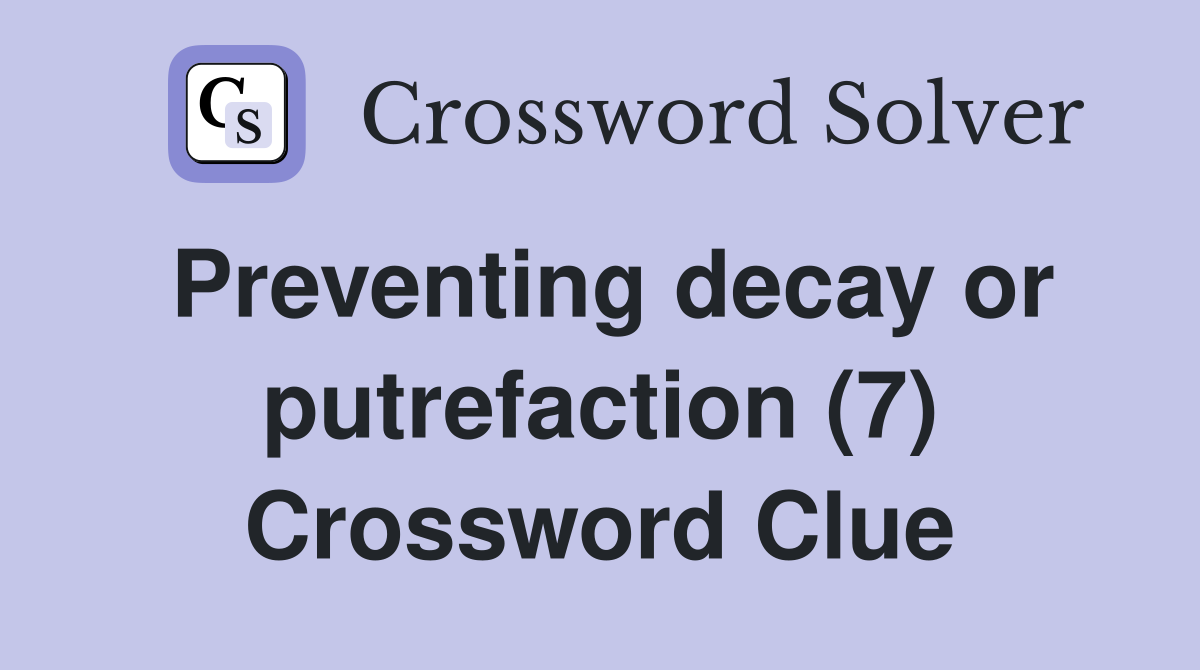 Preventing decay or putrefaction (7) Crossword Clue