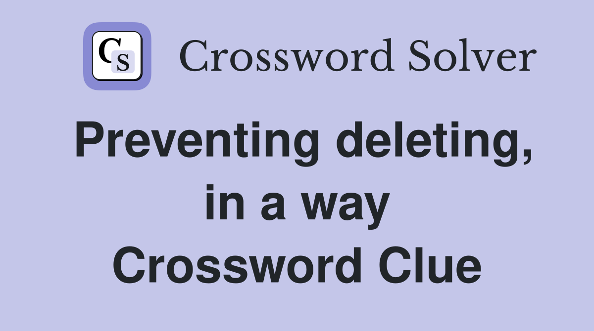 Preventing deleting, in a way Crossword Clue