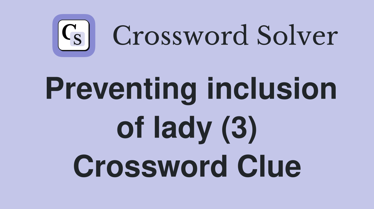 Preventing inclusion of lady (3) Crossword Clue