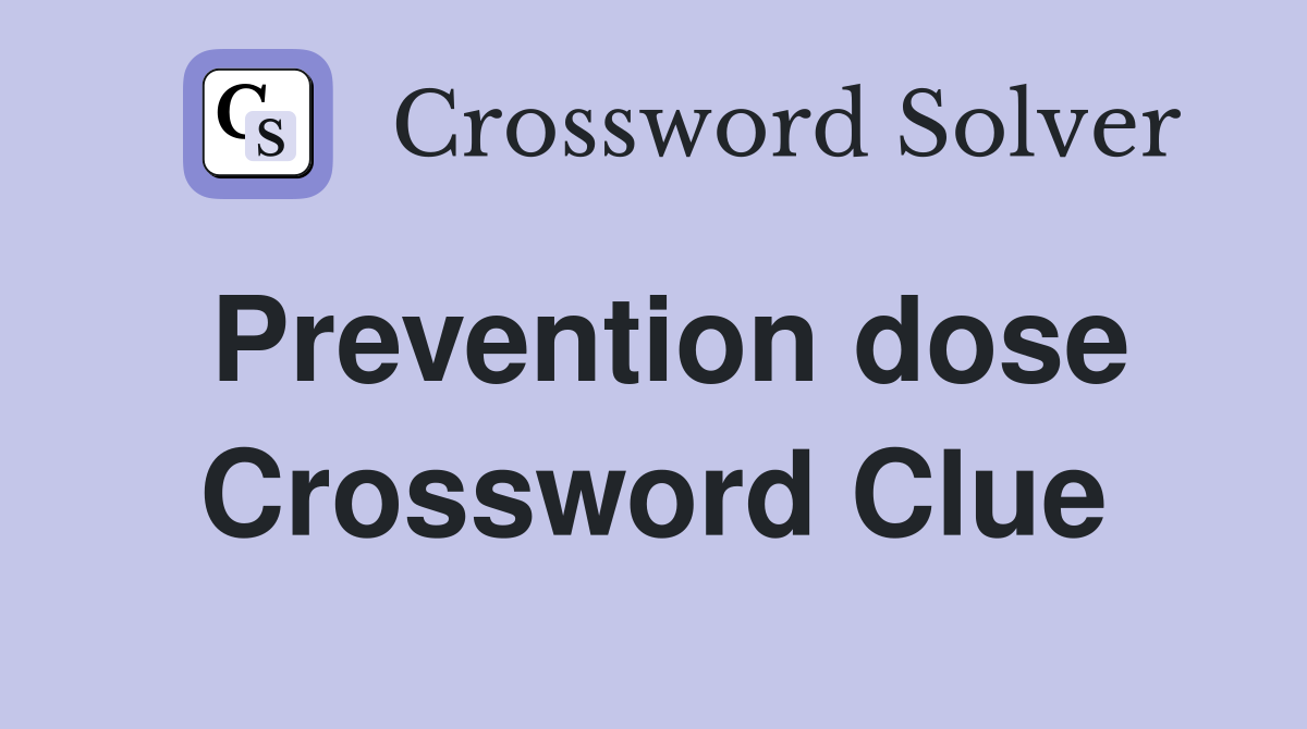 Prevention dose Crossword Clue