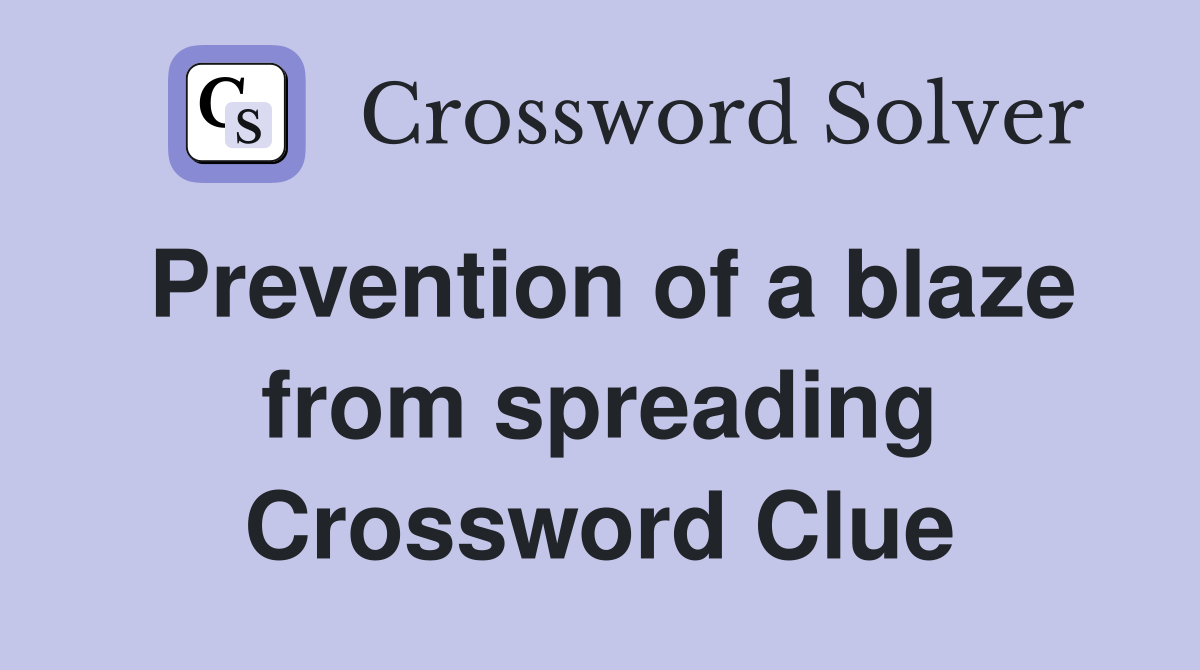 Prevention of a blaze from spreading Crossword Clue