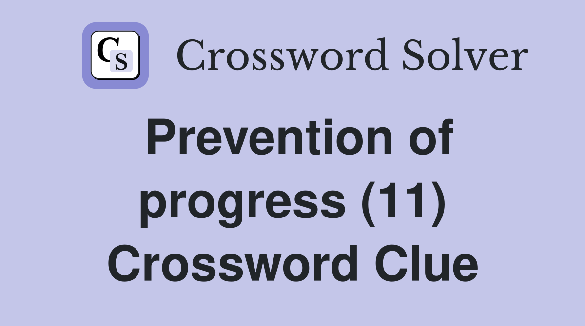Prevention of progress (11) Crossword Clue