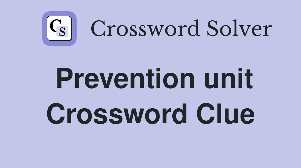 Prevention unit Crossword Clue