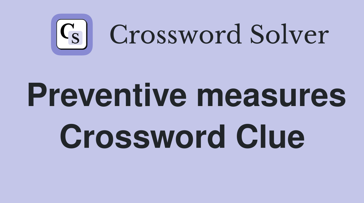 Preventive measures Crossword Clue