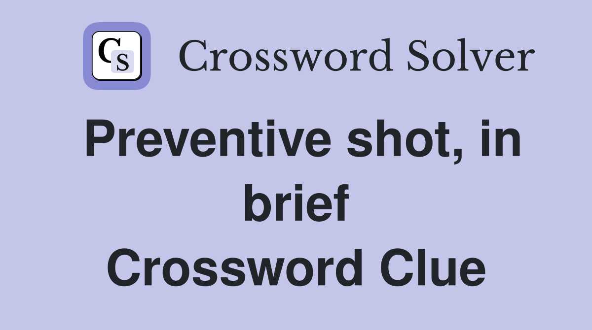 Preventive shot, in brief Crossword Clue