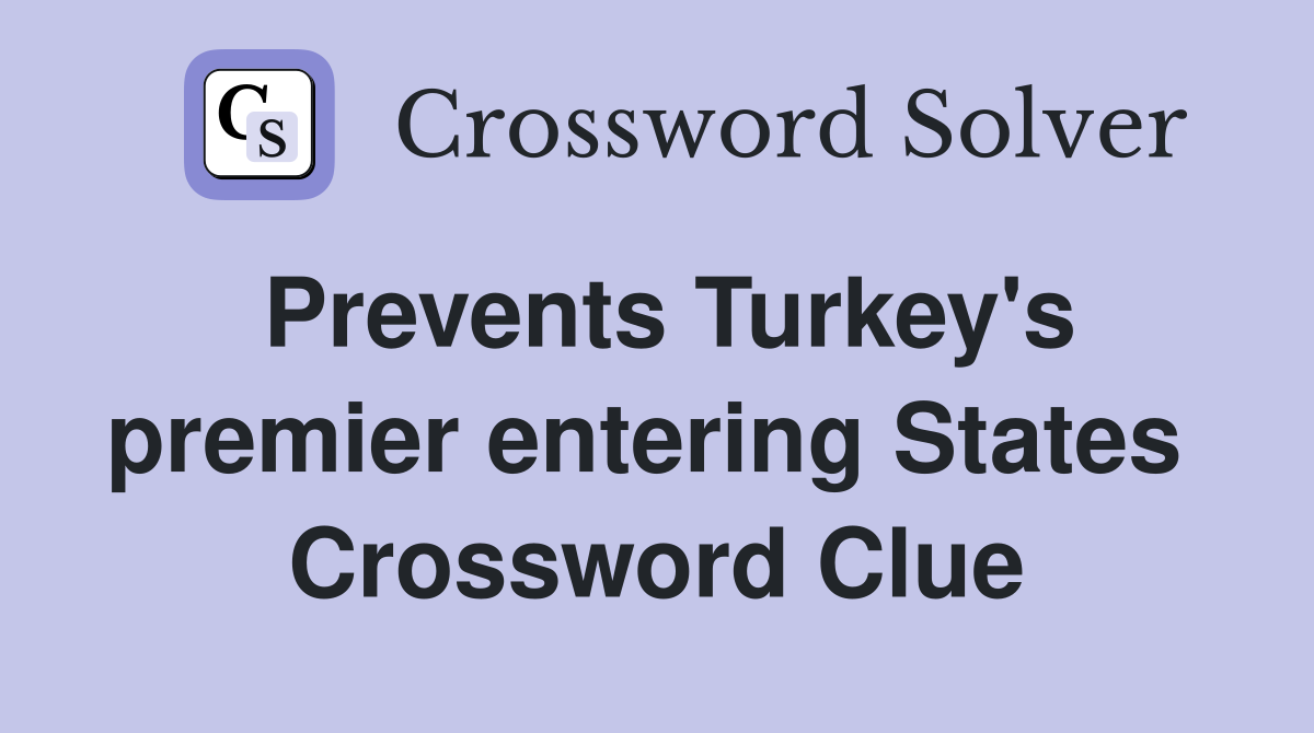 Prevents Turkey's premier entering States  Crossword Clue