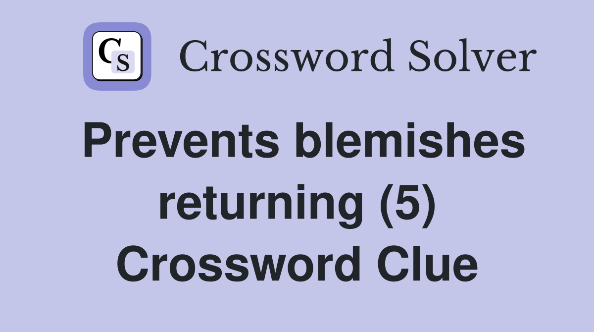Prevents blemishes returning (5) Crossword Clue