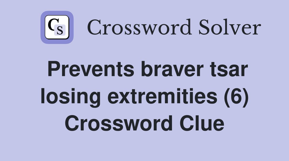 Prevents braver tsar losing extremities (6) Crossword Clue