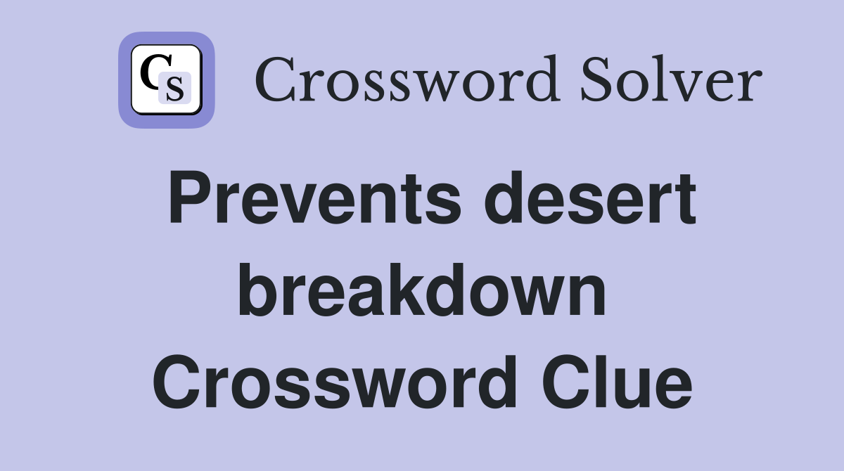 Prevents desert breakdown Crossword Clue
