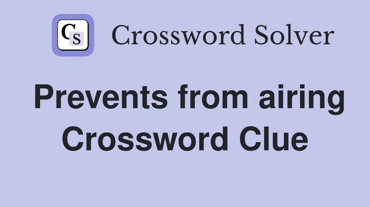 Prevents from airing Crossword Clue