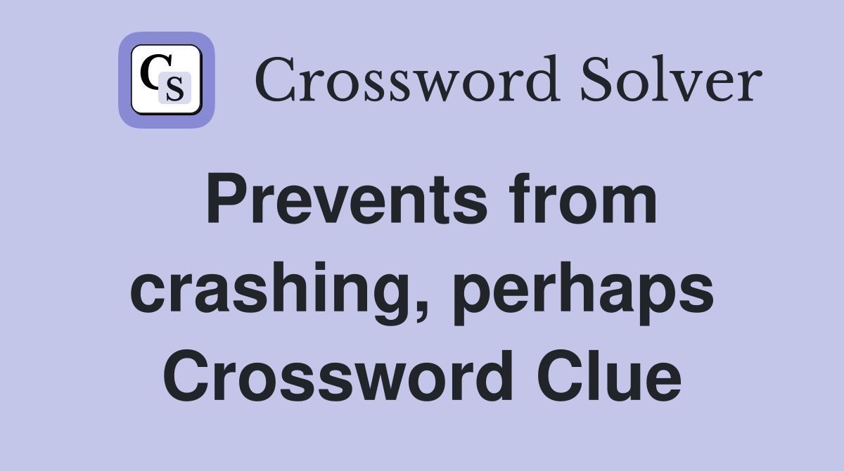 Prevents from crashing, perhaps Crossword Clue